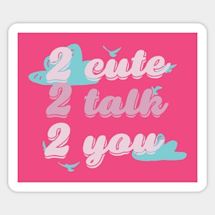 Too cute to talk to you Sticker